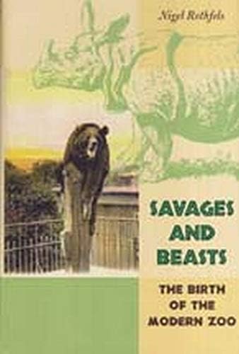 Savages And Beasts – The Birth of the Modern Zoo (Animals, History, Culture)