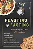 Feasting and Fasting: The History and Ethics of Jewish Food (Latina/o Sociology Book 1)