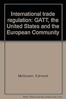 International trade regulation: GATT, the United States, and the European Community 0950846309 Book Cover