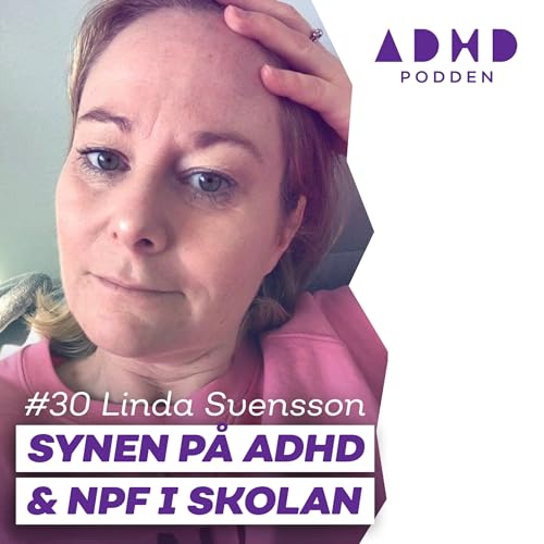 #30 OM SYNEN P&Aring; ADHD I SKOLAN - med Linda Svensson
