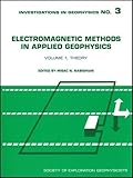 Electromagnetic Methods in Applied Geophysics: Theory (Investigations in Geophysics, Band 3)