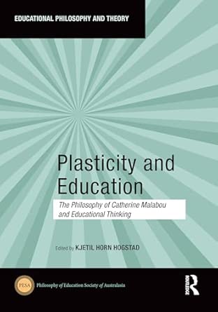 Plasticity and Education: The Philosophy of Catherine Malabou and Educational Thinking (Educational Philosophy and Theory) book cover