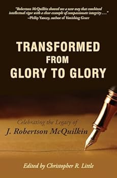 Transformed from Glory to Glory: Celebrating the legacy of J. Robertson McQuilkin