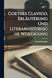 grempler landkreis stendal  Goethes Clavigo, Erläuterung und literarhistorische Würdigung