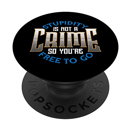 Funny Stupidity Is Not a Crime, So You're Free To Go Sarcasm PopSockets Agarre y Soporte para Teléfonos y Tabletas