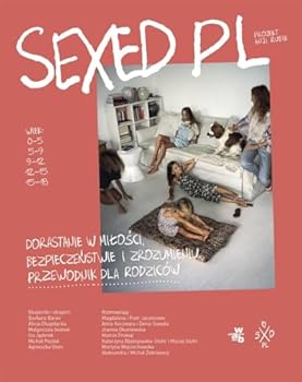 SEXEDPL. Dorastanie w milosci, bezpieczenstwie i zrozumieniu. Przewodnik dla rodzicow