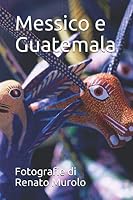 Messico Guatemala : Fotografie Di Renato Murolo 1652902252 Book Cover