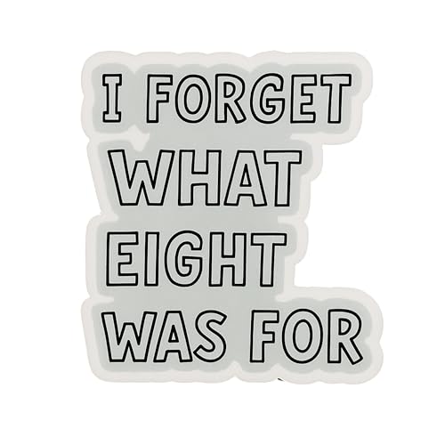 I Forget What Eight was for - Aesthetic Vinyl Sticker
