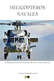  HELICÓPTEROS NAVALES: ESPECIFICACIONES Y UN POCO DE HISTORIA DE ESTAS AVES MARINAS