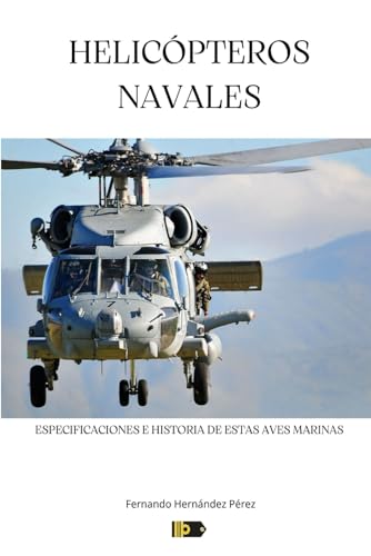 HELICÓPTEROS NAVALES: ESPECIFICACIONES Y UN POCO DE HISTORIA DE ESTAS AVES MARINAS