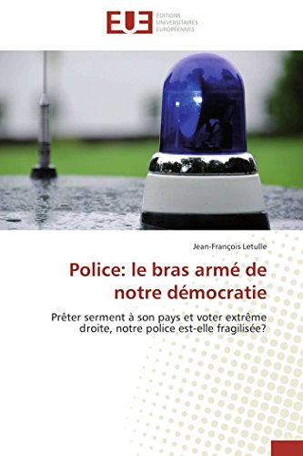Police: le bras armé de notre démocratie: Prêter serment à son pays et voter extrême droite, notre police est-elle fragilisée? (Omn.Univ.Europ.) (French Edition)
