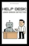 Help Desk: User Error Detected (English Edition)