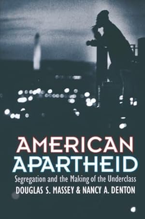 American Apartheid: Segregation and the Making of the Underclass