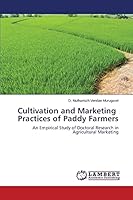 Cultivation and Marketing Practices of Paddy Farmers: An Empirical Study of Doctoral Research in Agricultural Marketing 3659762202 Book Cover