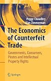 The Economics of Counterfeit Trade: Governments, Consumers, Pirates and Intellectual Property Rights