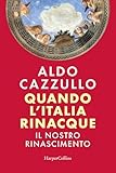 Quando l'Italia rinacque. Il nostro Rinascimento