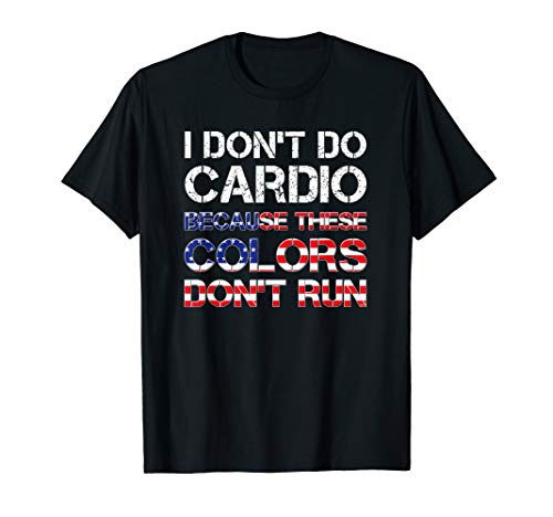 I Don't Do Cardio Because These Colors Don't Run t-shirt