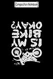  Composition Notebook: Dirt Biking Is My Bike Ok Biker Motorcycles Notebook