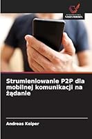 Strumieniowanie P2P dla mobilnej komunikacji na zadanie (Polish Edition) 6202399627 Book Cover