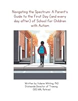 Navigating the Spectrum: A Parent's Guide to the First Day of School for Children with Autism B0CKVXXC7K Book Cover