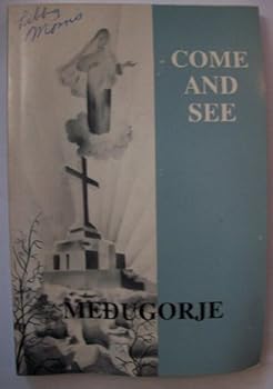 Unknown Binding Come and see-- Medugorje: A practical guide book for pilgrims Book