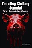 The eBay Stalking Scandal:: When Corporate Went Psycho (POWER & VIOLENCE SERIES)