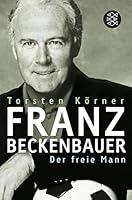 Franz Beckenbauer Der freie Mann 3596160928 Book Cover
