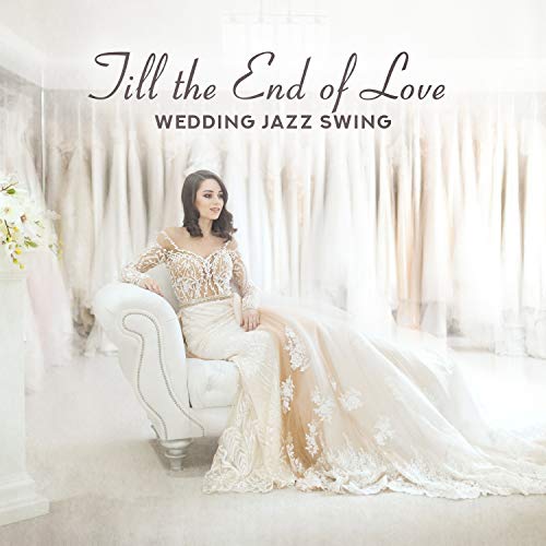 Till the End of Love Wedding Jazz Swing by Instrumental Wedding Music
