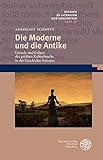Die Moderne und die Antike: Gründe und Folgen des größten Kulturbruchs in der Geschichte Europas (Studien zu Literatur und Erkenntnis)