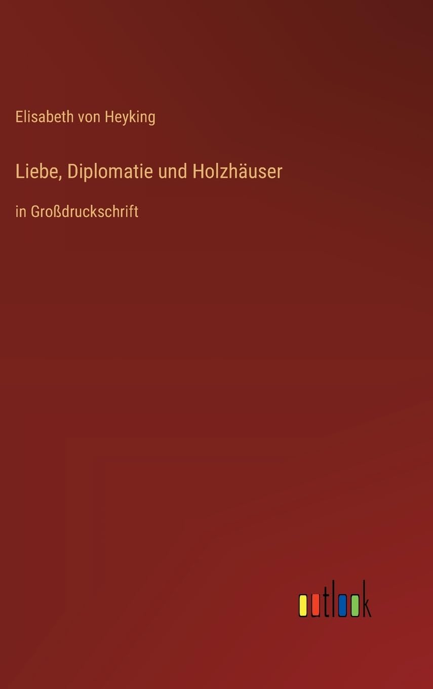Liebe, Diplomatie und Holzhäuser: in Großdruckschrift