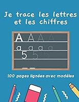 Je trace les lettres et les chiffres 100 pages lign�es avec mod�les: apprendre � �crire facilement avec les formes guid�es d�s 4 ans B089D19GWD Book Cover