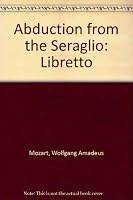 The Abduction From the Seraglio, Opera in Three Acts. Music By W.A. Mozart 0193133091 Book Cover