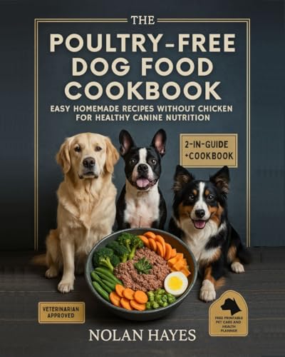 The Poultry-Free Dog Food Cookbook: Easy Homemade Recipes Without Chicken for Healthy Canine Nutrition (HomeCooked Canine Series Book 1)