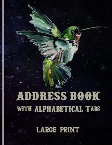 Address Book with alphabetical tabs: Large Print hummingbird Address Book with alphabetical tabs index for Record Names, Addresses, Phone Numbers, ... alphabetical-Size (8.5” X 11” ) 108 page..