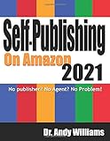  Self-Publishing on Amazon 2021: No publisher? No Agent? No Problem!