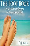 The Foot Book: 25 DIY Footcare Recipes for Happy Healthy Feet
