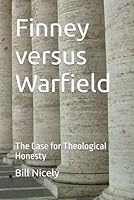 Finney Versus Warfield: The Case for Theological Honesty B0F638BCYG Book Cover