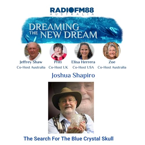 Joshua Shapiro: The Search for the Blue Crystal Skull & Ancient Mysteries | Dreaming The New Dream