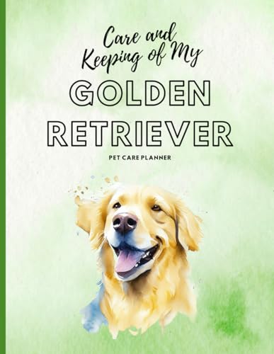 Care and Keeping of My Golden Retriever: Comprehensive Pet Care