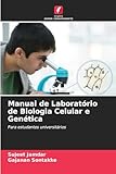 Manual de Laboratório de Biologia Celular e Genética: Para estudantes universitários