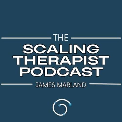 Scaling Therapist Podcast: More Income, More Independence, More Impact (Not More Hours) cover art