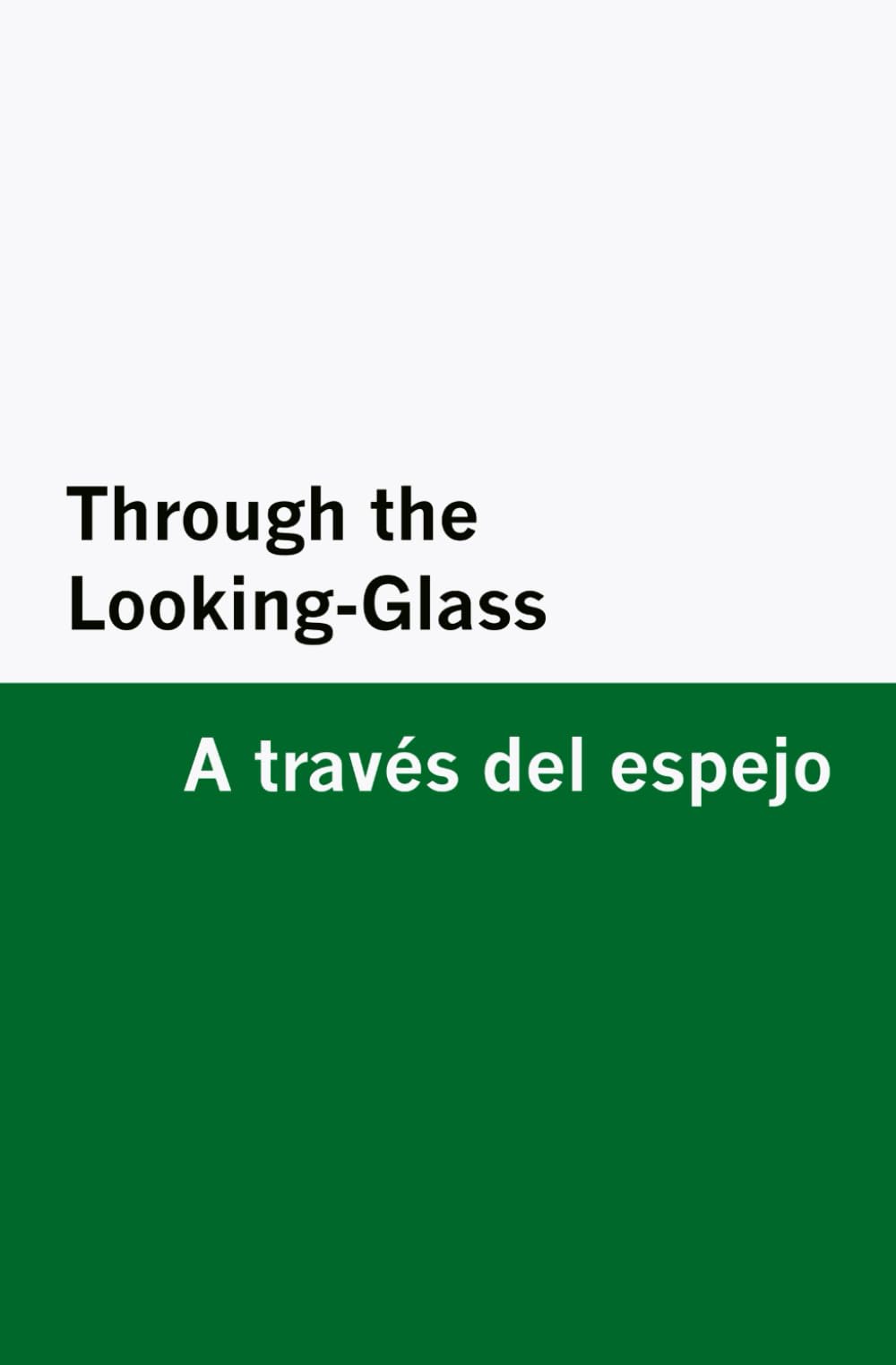 Through the Looking-Glass / A través del espejo [Bilingual Edition] – English & Spanish
