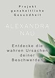 Projekt ganzheitliche Gesundheit: Entdecke die wahren Ursachen deiner Beschwerden
