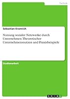 Nutzung sozialer Netzwerke durch Unternehmen. Theoretischer Unternehmensnutzen und Praxisbeispiele 3656907765 Book Cover