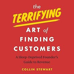 The Terrifying Art of Finding Customers Audiobook By Collin Stewart cover art