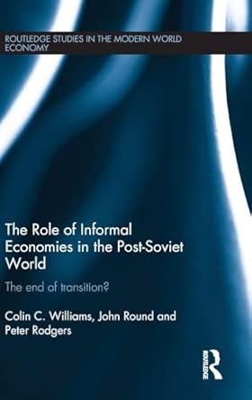 The Role of Informal Economies in the Post-Soviet World: The End of Transition? book cover