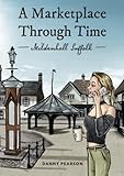 A Market Place Through Time: Mildenhall, Suffolk