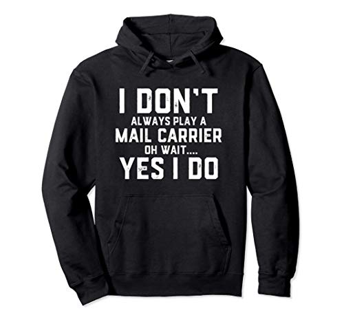 I Don't Always Play A Mail Carrier Oh Wait... Mail Person Sudadera con Capucha