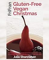 GLUTEN-FREE, VEGAN CHRISTMAS: Easy recipes for all winter festivities and celebrations 1916405525 Book Cover