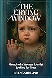 The Crying Window: Memoir of a Female Scientist Looking for Truth